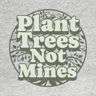 Plant Trees, Not Mines T-Shirt